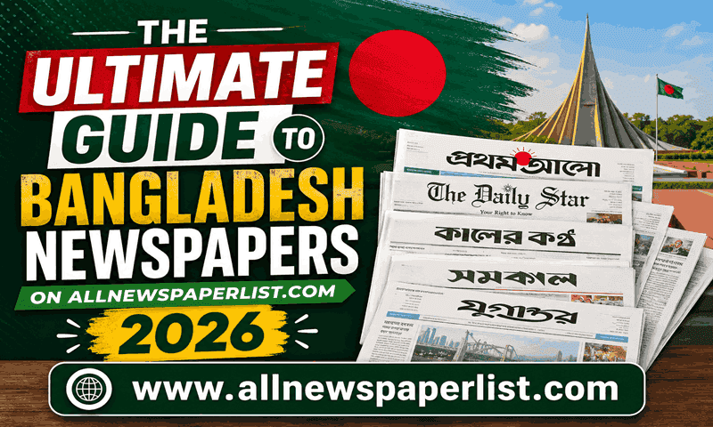 The Ultimate Guide to Bangladesh Newspapers on AllNewspaperList.com